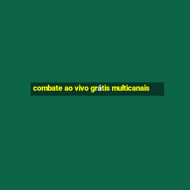 combate ao vivo grátis multicanais