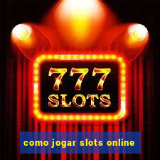 como jogar slots online