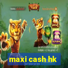 maxi cash hk