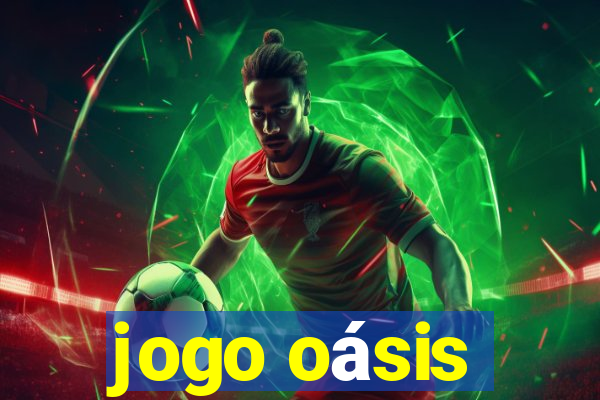 jogo oásis