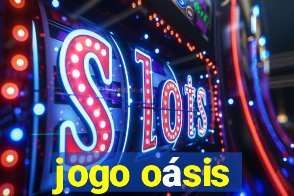 jogo oásis