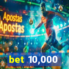 bet 10,000