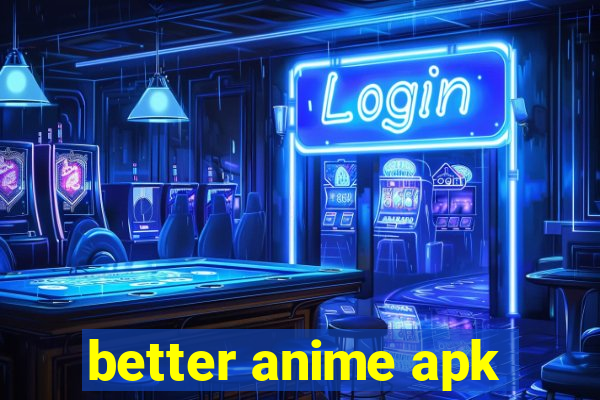 better anime apk