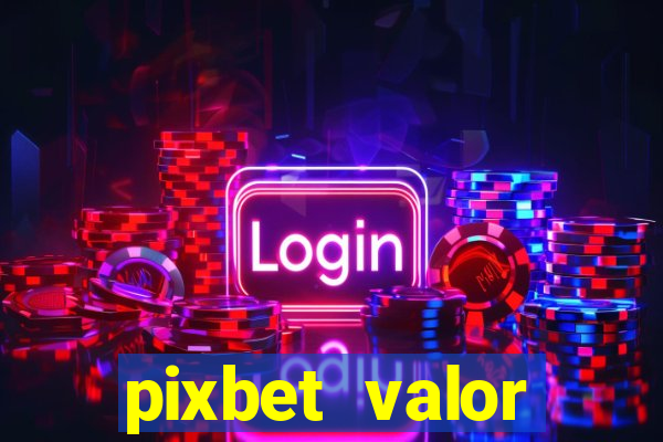 pixbet valor m铆nimo de dep贸sito