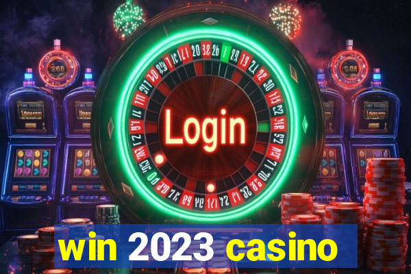 win 2023 casino