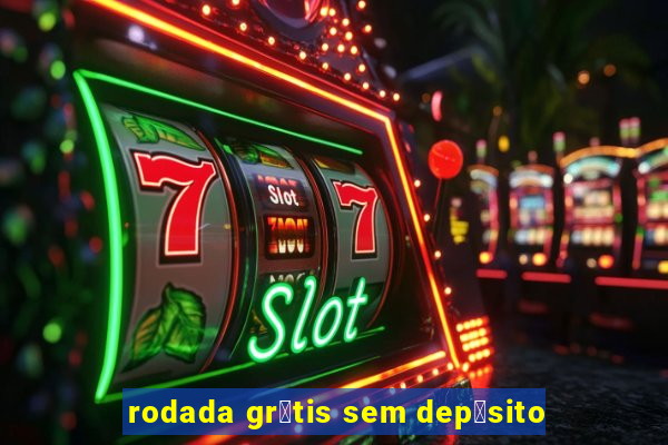 rodada gr谩tis sem dep贸sito