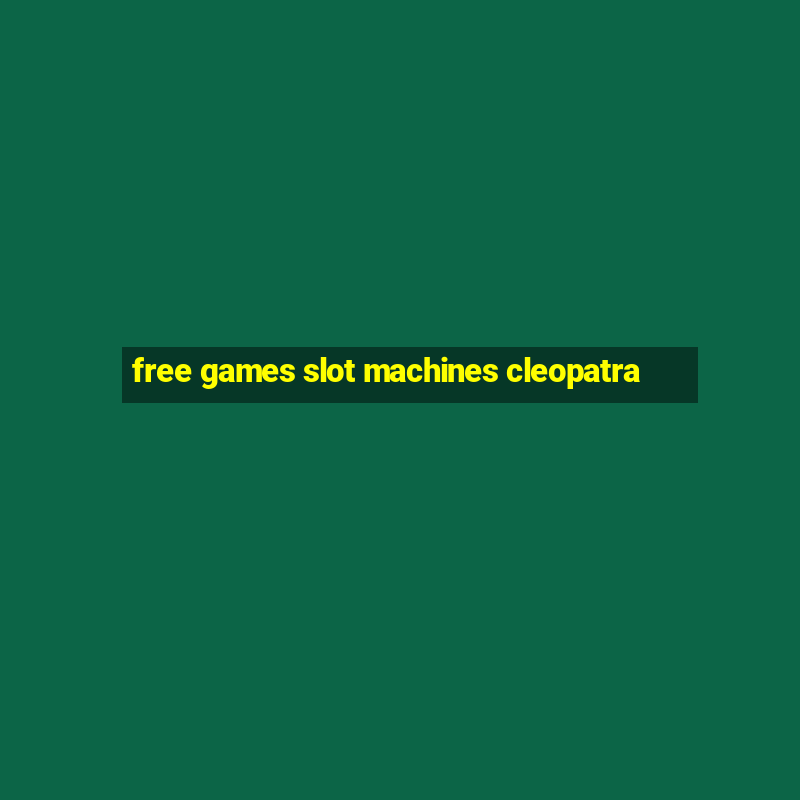 free games slot machines cleopatra