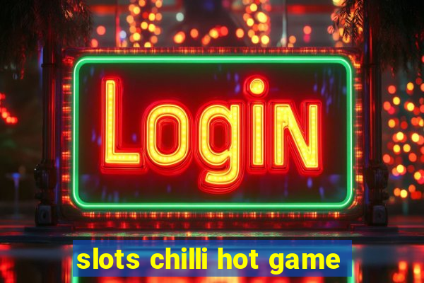 slots chilli hot game