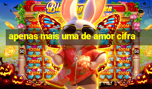 apenas mais uma de amor cifra