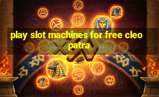 play slot machines for free cleopatra