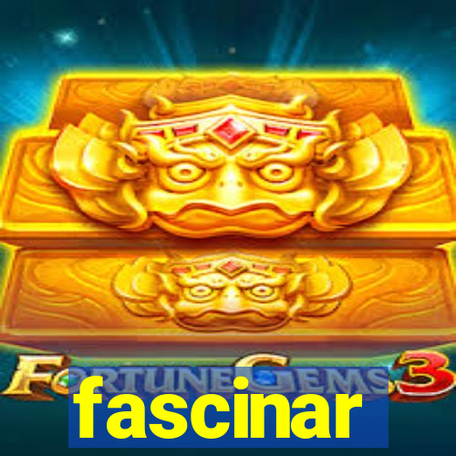 fascinar