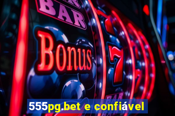 555pg.bet e confiável