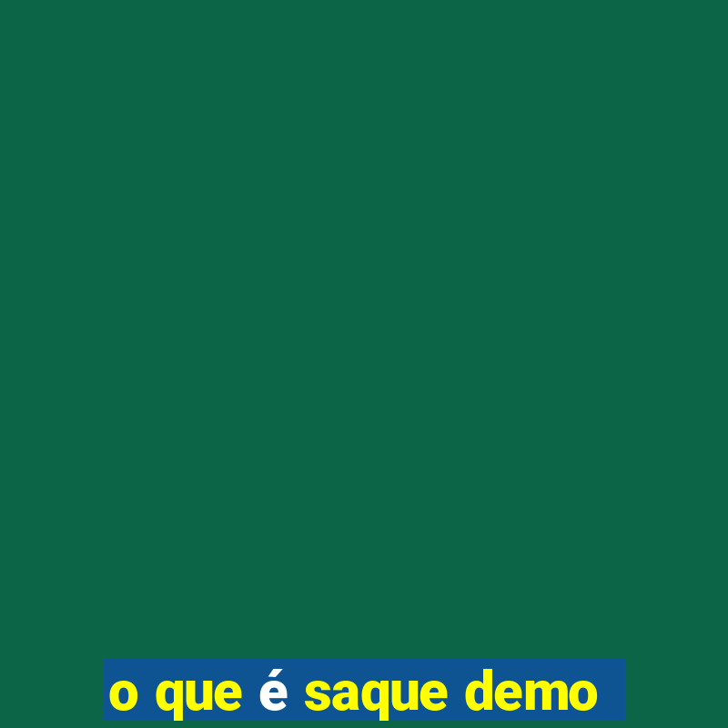 o que é saque demo