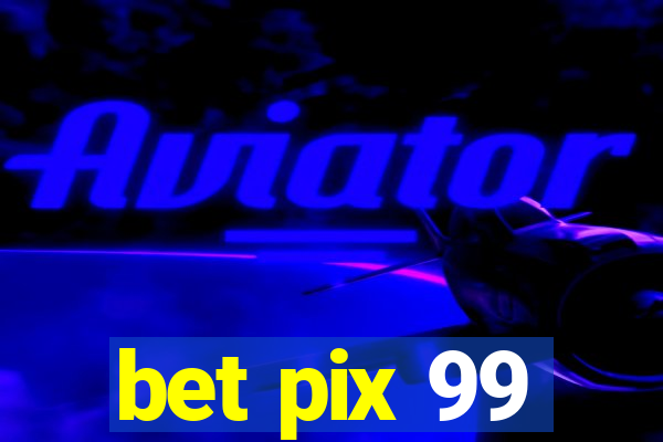 bet pix 99