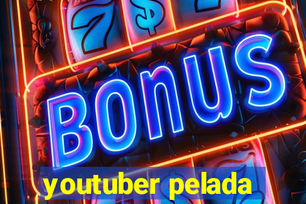 youtuber pelada