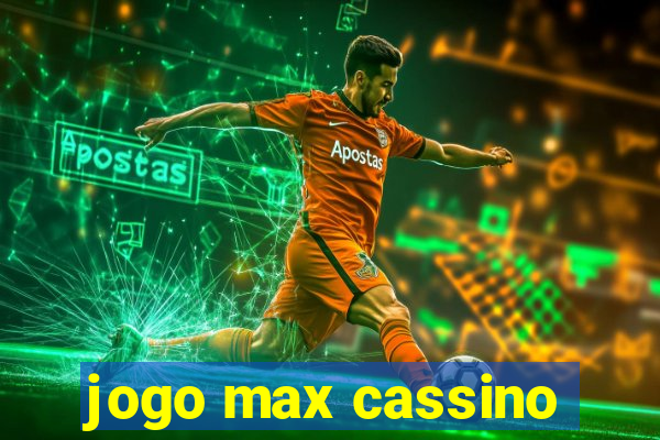 jogo max cassino