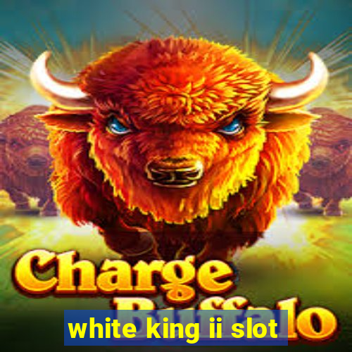 white king ii slot