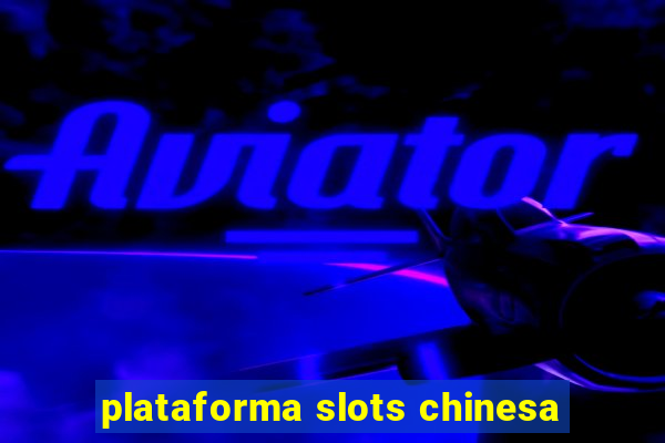 plataforma slots chinesa