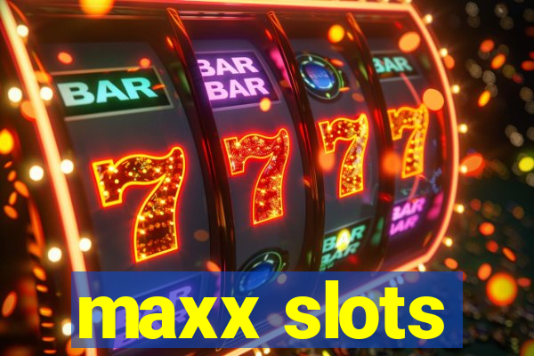 maxx slots