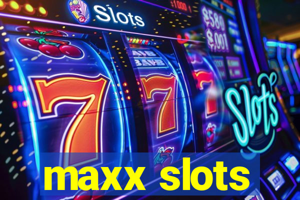 maxx slots