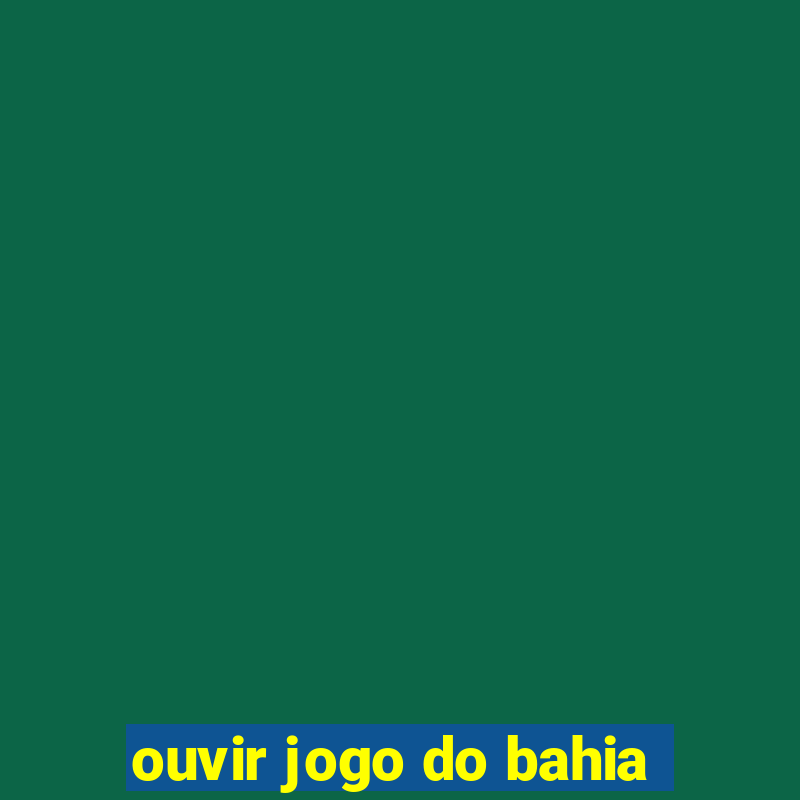 ouvir jogo do bahia