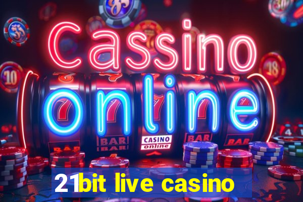 21bit live casino