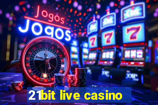 21bit live casino