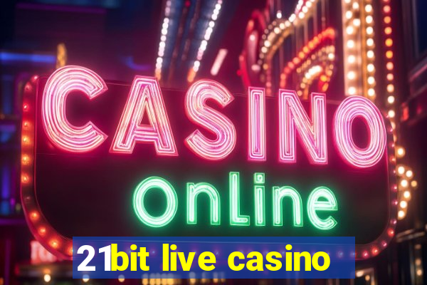 21bit live casino