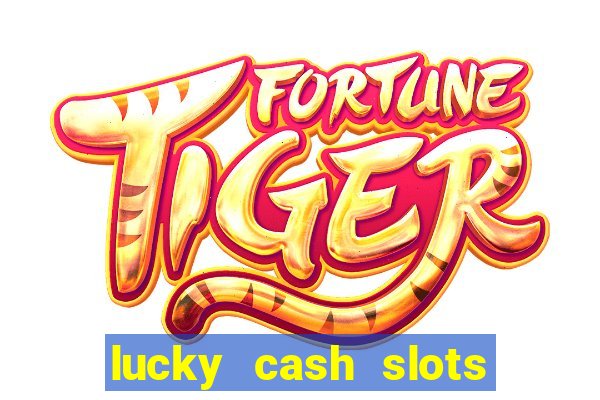 lucky cash slots money game