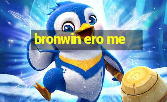 bronwin ero me