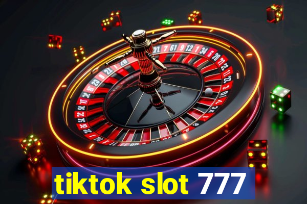 tiktok slot 777