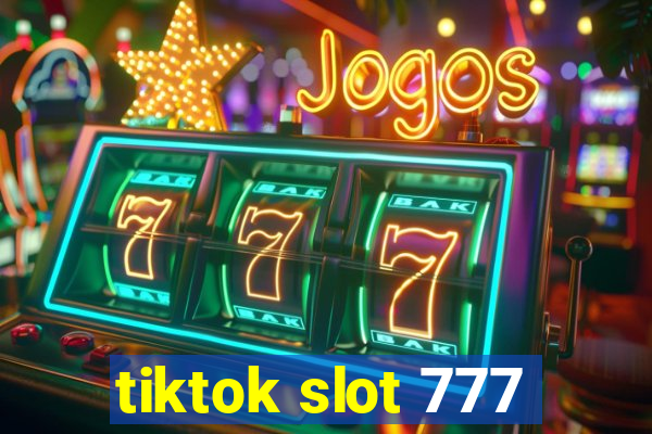 tiktok slot 777