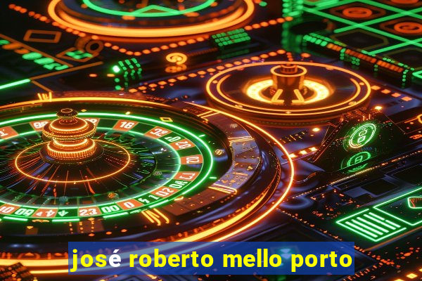 josé roberto mello porto