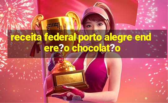 receita federal porto alegre endere?o chocolat?o