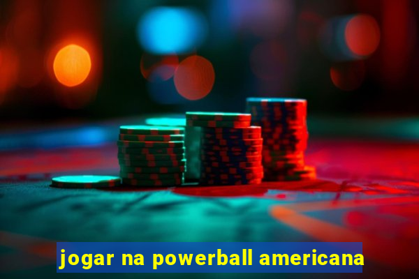 jogar na powerball americana