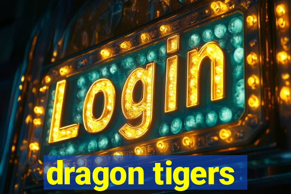 dragon tigers