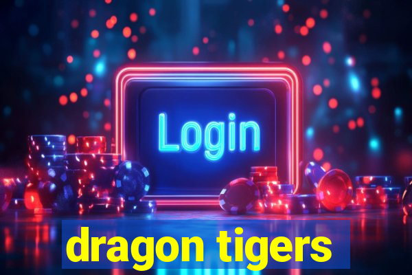 dragon tigers