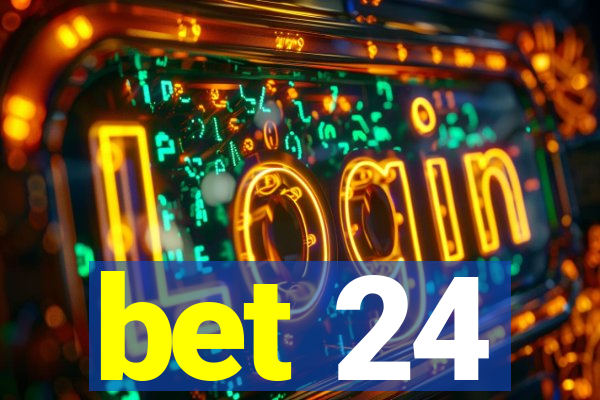 bet 24