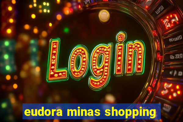 eudora minas shopping