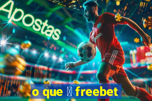 o que 茅 freebet