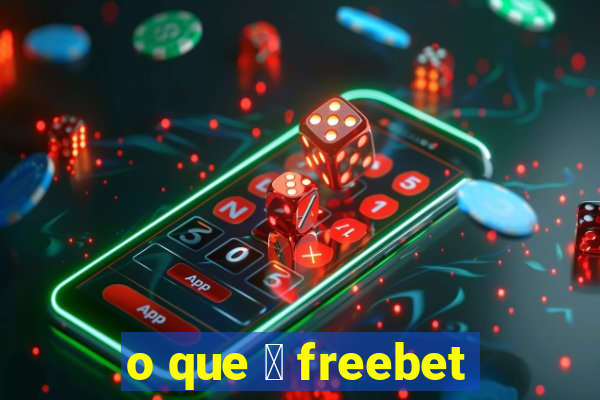 o que 茅 freebet