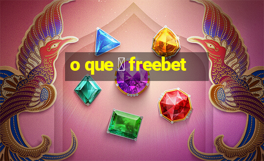 o que 茅 freebet