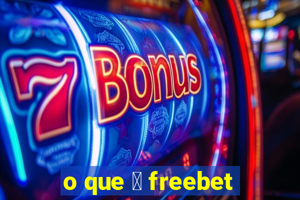 o que 茅 freebet