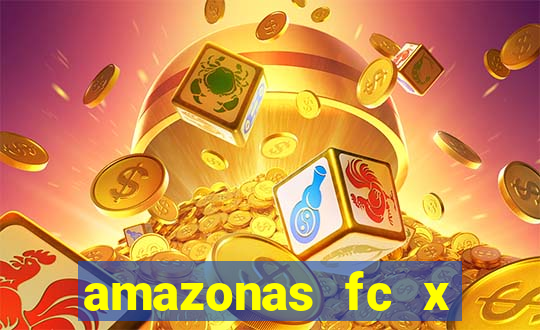 amazonas fc x ceará sc