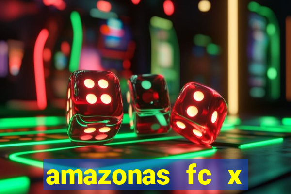 amazonas fc x ceará sc