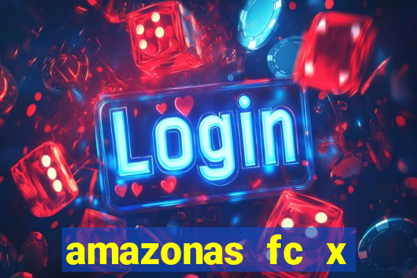 amazonas fc x ceará sc