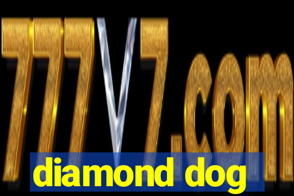 diamond dog