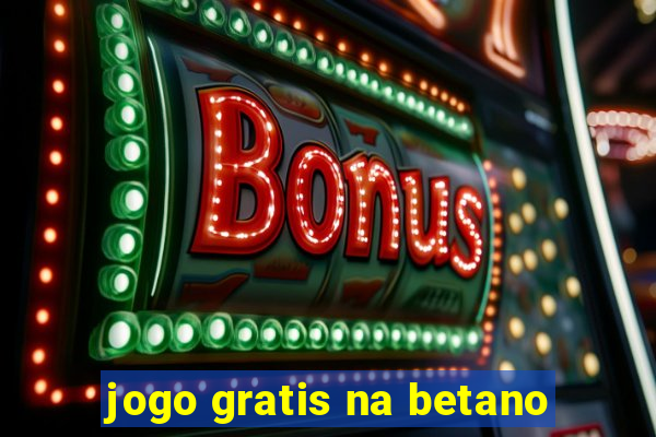 jogo gratis na betano