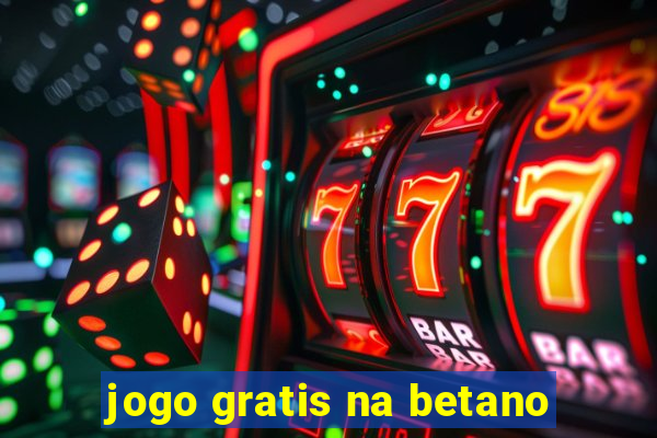 jogo gratis na betano