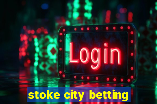 stoke city betting